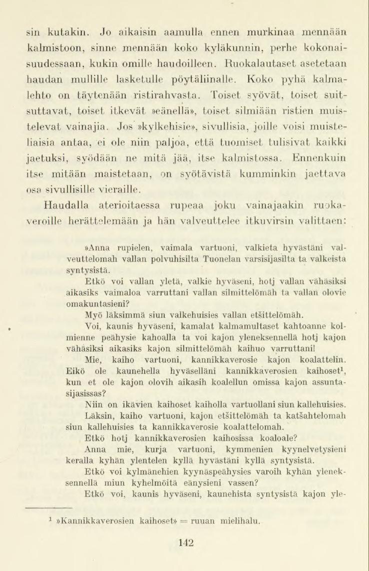 sin kutakin. Jo aikaisin aamulla ennen murkinaa mennään kalmistoon, sinne mennään koko kyläkunnin, perhe kokonaisuudessaan, kukin omille haudoilleen.