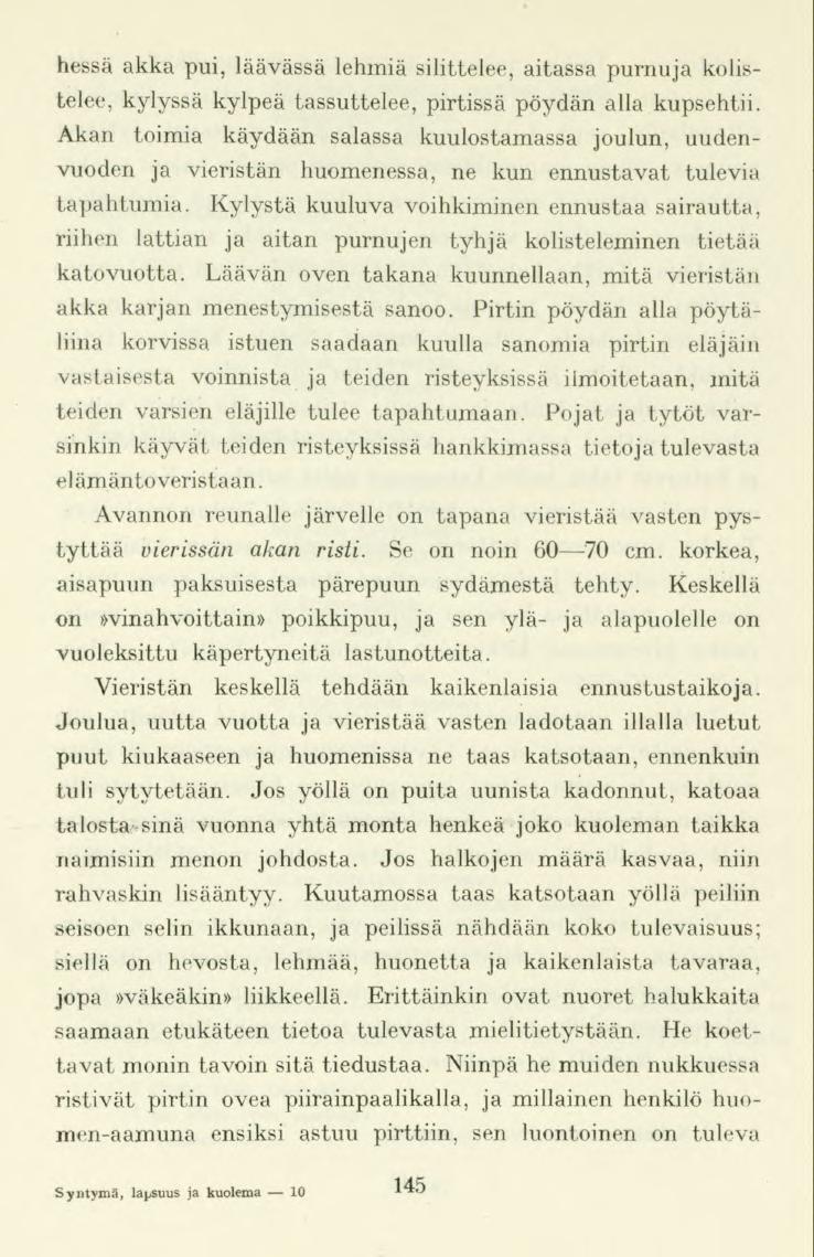 hessä akka pui, läävässä lehmiä silittelee, aitassa purnuja kolistelee, kylyssä kylpeä tassuttelee,pirtissä pöydänalla kupsehtii.