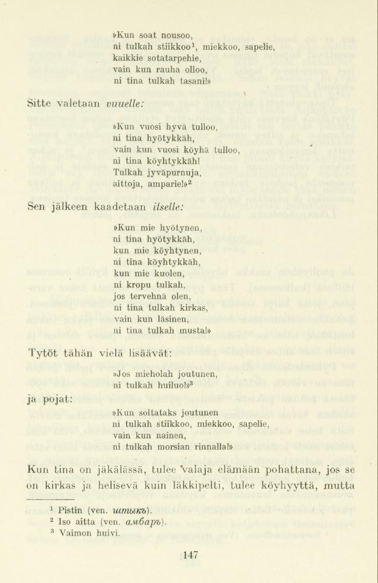 Sitte valetaan vuuelle:»kun soat nousoo, ni tulkah stiikkoo 1, miekkoo, sapelie, kaikkie sotatarpehie, vain kun rauha 01100, ni tina tulkah tasani!