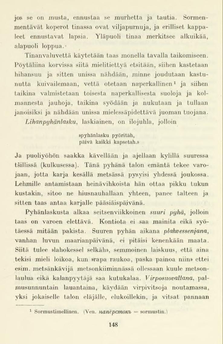 jos se on musta, ennustaa se murhetta ja tautia. Sormenmentävät koperot tinassa ovat viljapurnuja, ja erilliset kappaleet ennustavat lapsia. Yläpuoli tinaa merkitsee alkuikää, alapuoli loppua.