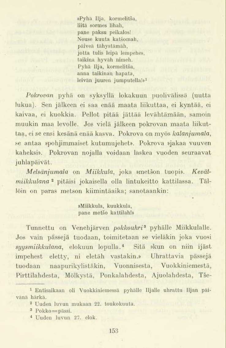 »Pyhä Ilja. kormelitsa, liitä sormes lihah, pane paksu peikalos! Nouse kuuta katsoman, päiveä tähystämäh, jotta tulis leipä lempehes, taikina hyväh nimeh.