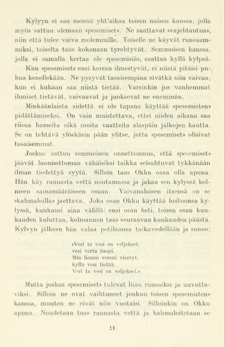 Kylyyn ei saa mennä yhtaikaa toisen naisen kanssa, jolla myös sattuu olemaan»pesemiset». Ne saattavat»vajehtautua», niin että tulee vaiva molemmille.