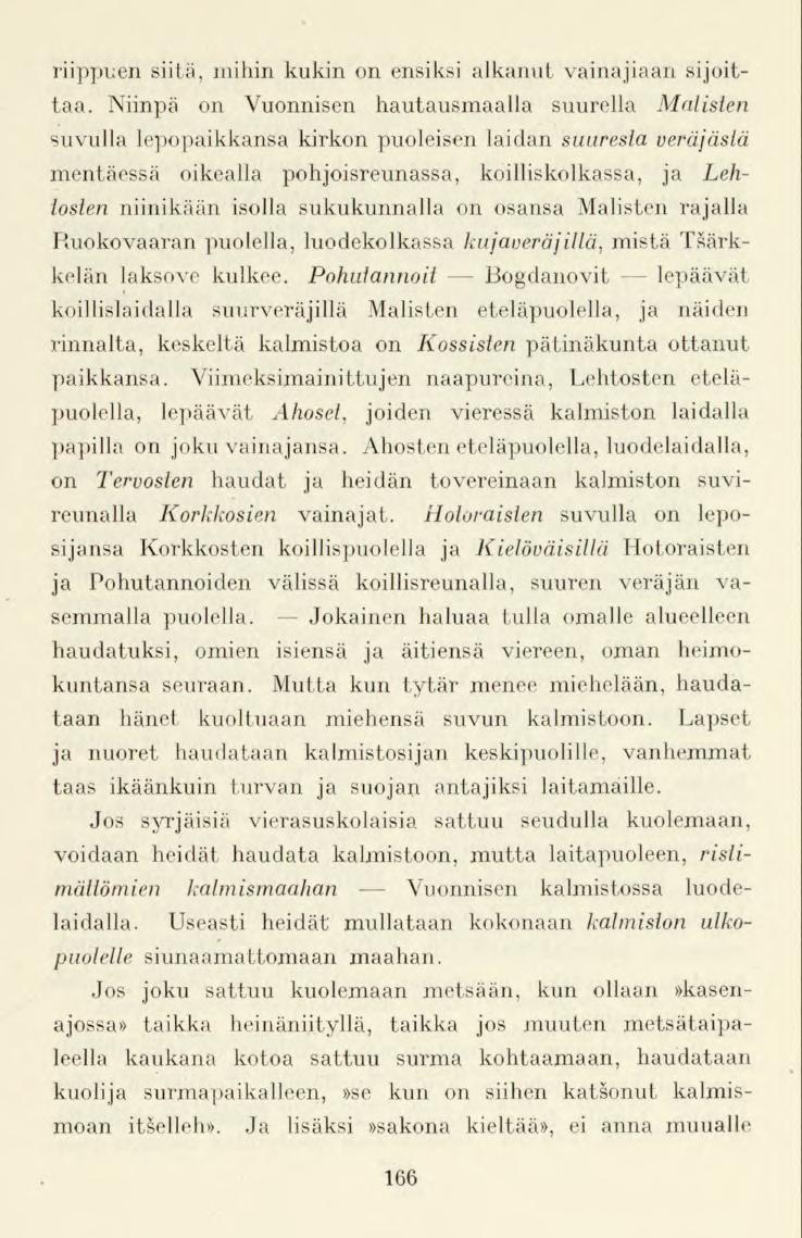 riippuen siitä, mihin kukin on ensiksi alkanut vainajiaan sijoittaa.