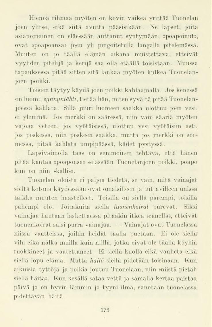 Hienoa rihmaa myöten on kovin vaikea yrittää Tuonelan joen ylitse, eikä siitä avutta pääsisikään.