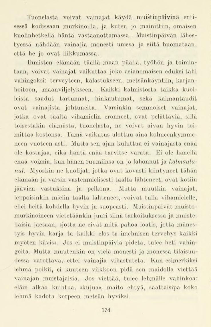 Tuonelasta voivat vainajat käydä muistinpäivinä entisessä kodissaan murkinoilla, ja kuten jo mainittiin, omaisen kuolinhetkellä häntä vastaanottamassa.