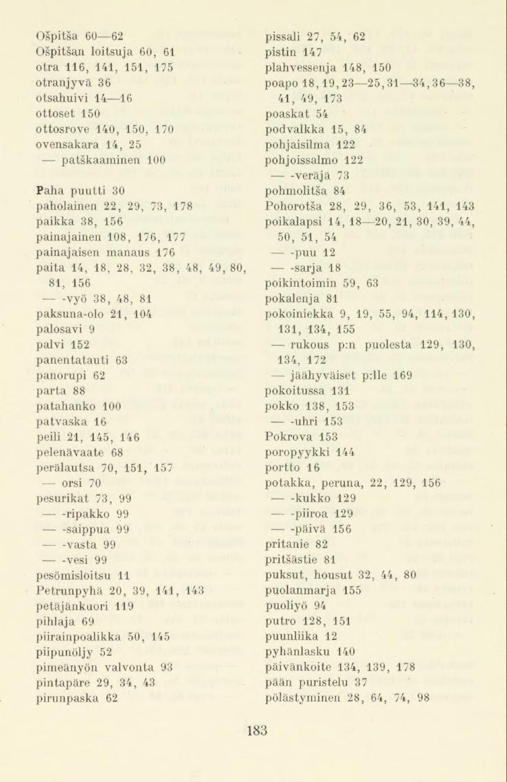 Ospitsa 60 62 Ospitsan loitsuja 60, 61 otra 116, 141, 151, 175 otranjyvä 36 otsahuivi 14 16 ottoset 150 ottosrove 140, 150.