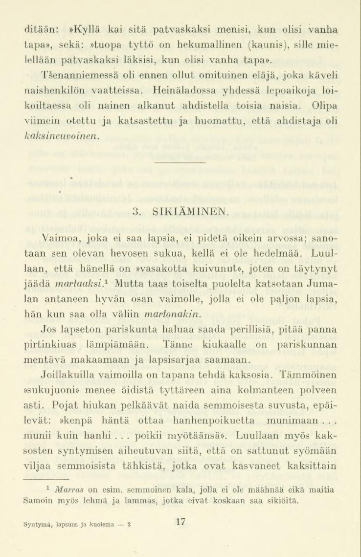 ditään:»kyllä kai sitä patvaskaksi menisi, kun olisi vanha tapa», sekä:»tuopa tyttö on hekumallinen (kaunis), sille mielellään patvaskaksi läksisi, kun olisi vanha tapa».