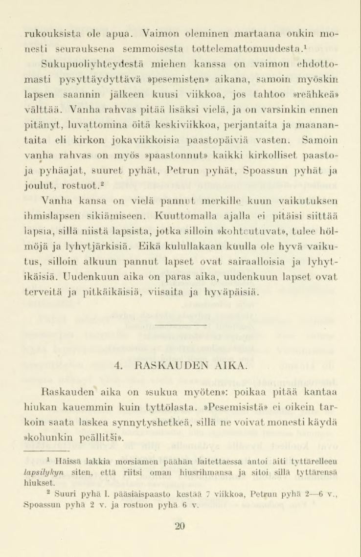 rukouksista ole apua. Vaimon oleminen martaana onkin monesti seurauksena semmoisesta tottelemattomuudesta.