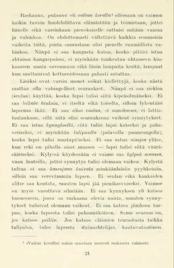 Raskaana, paksuna eli vatsan heralla 1 ollessaan on vaimon kaikin tavoin huolehdittava elämästään ja toimistaan, jottei hänelle eikä varsinkaan pienokaiselle sattuisi mitään vaaraa ja vahinkoa.