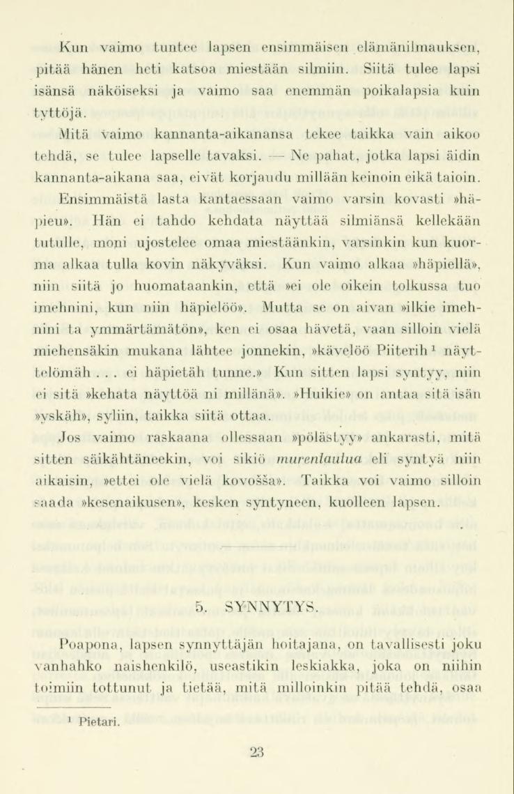 Kun vaimo tuntee lapsen ensimmäisen elämänilmauksen, pitää hänen heti katsoa miestään silmiin. Siitä tulee lapsi isänsä näköiseksi ja vaimo saa enemmän poikalapsia kuin tyttöjä.