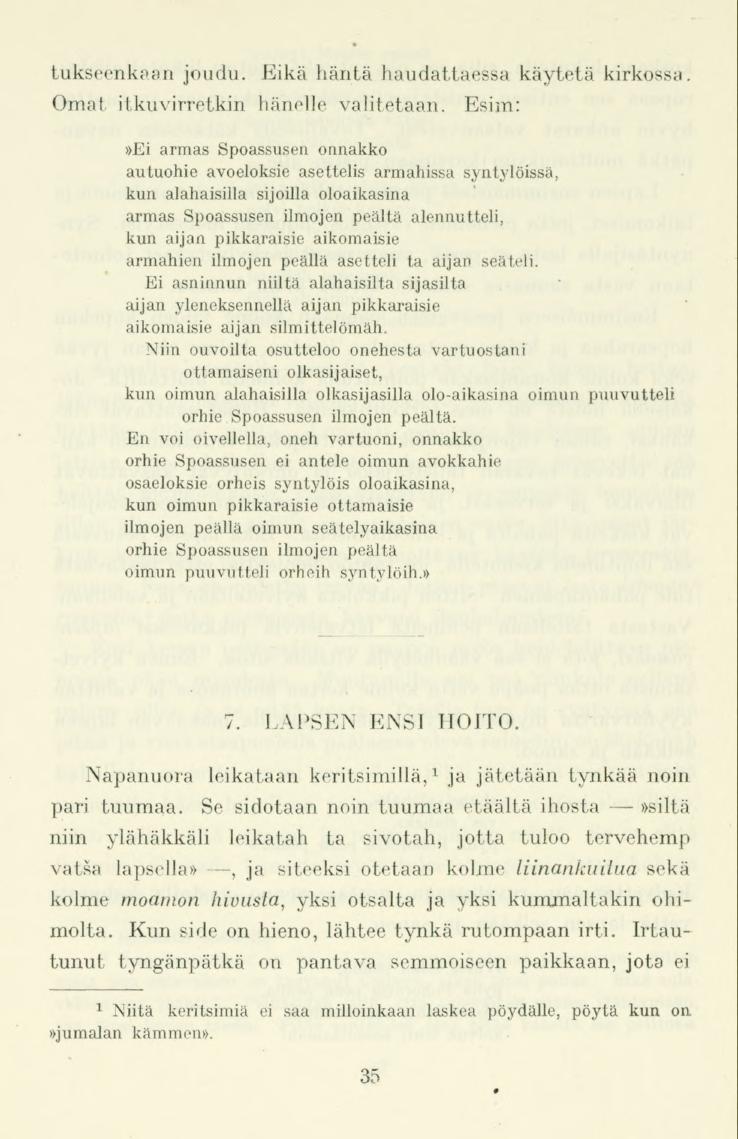 tukseenkaan joudu. Eikä häntä haudattaessa käytetä kirkossa. Omat itkuvirretkin hänelle valitetaan.