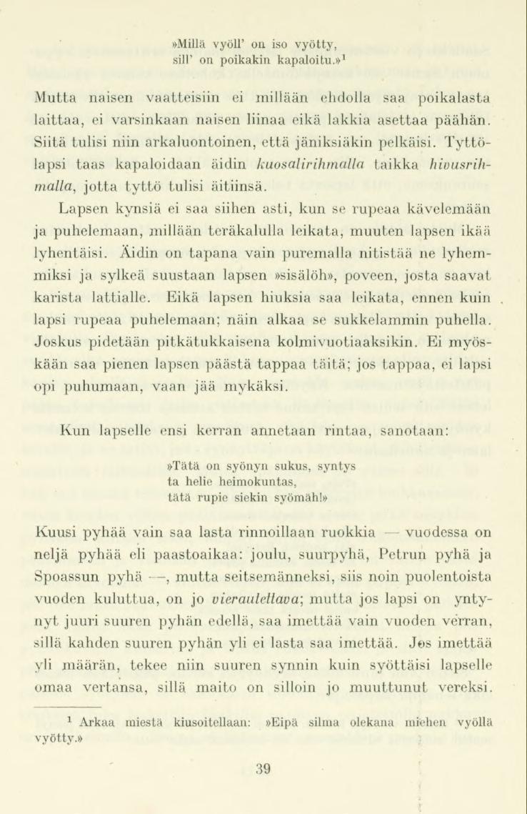 »Millä vyöll' on iso vyötty, sill' on poikakin kapaloitu.» 1 Mutta naisen vaatteisiin ei millään ehdolla saa poikalasta laittaa, ei varsinkaan naisen liinaa eikä lakkia asettaa päähän.