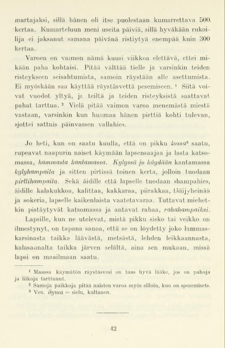 martajaksi, sillä hänen oli itse puolestaan kumarrettava 500. kertaa. Kumarteluun meni useita päiviä, sillä hyväkään rukoilija ei jaksanut samana päivänä ristiytyä enempää kuin 300 kertaa.