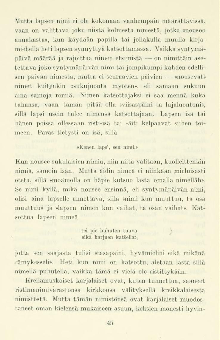 Mutta lapsen niini ei ole kokonaan vanhempain määrättävissä, vaan on valittava joku niistä kolmesta nimestä, jotka»nousoo annakasta», kun käydään papilla tai jollakulla muulla kirjamiehellä heti