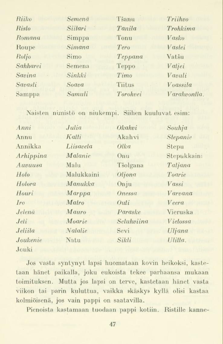 Riiko Risto Romana Semenä Siiiari Simppa Tsanu Tanila Tonu Triihvo Trohkima Vasko Roupe Simana Tero Vaslei Rotjo Simo Teppana Vatsu Sahharei Semena Teppo Vaijei Savina Savasli Sinkki Soava Timo