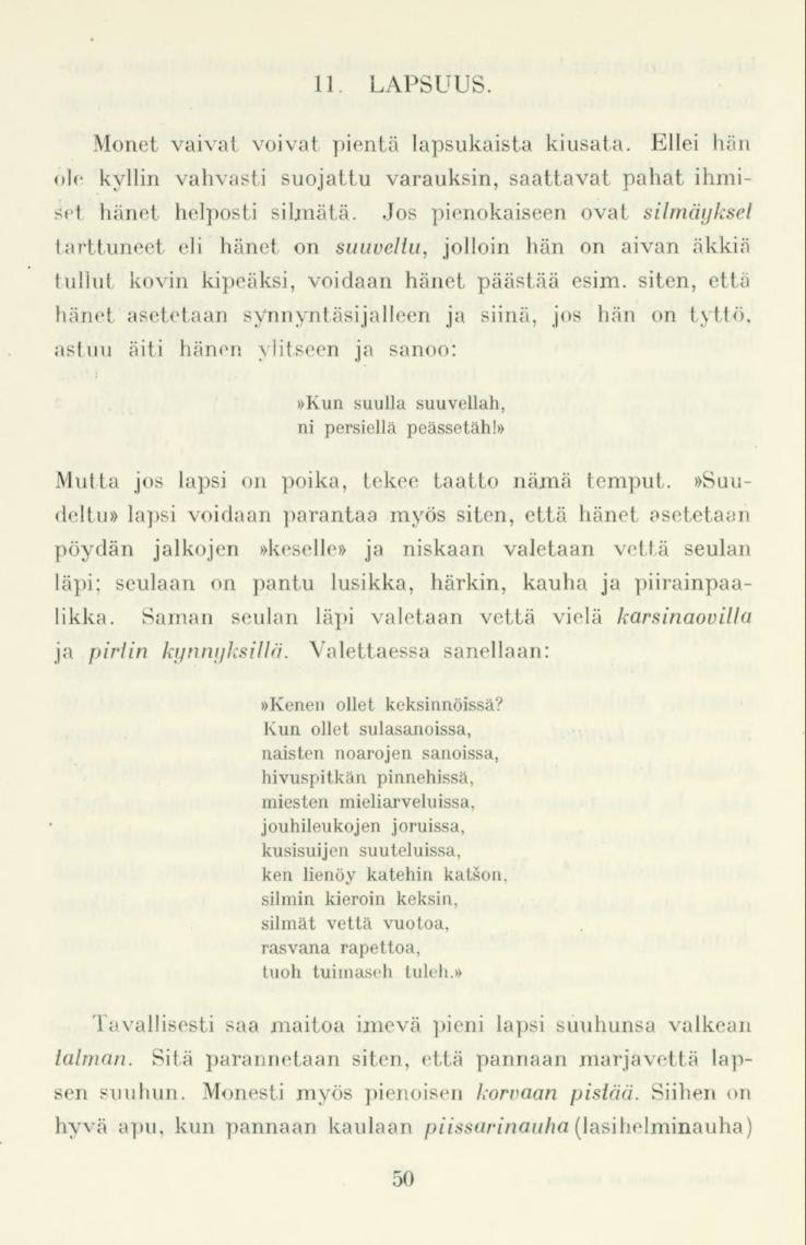 11. LAPSUUS. Monet vaivat voivat pientä lapsukaista kiusata. Ellei hän ole kyllin vahvasti suojattu varauksin, saattavat pahat ihmiset hänet helposti silmätä.