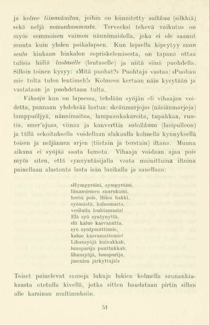 ja kolme liinankuitua, joihin on kiinnitetty sulkkua (silkkiä) sekä neljä mavonhammasla.