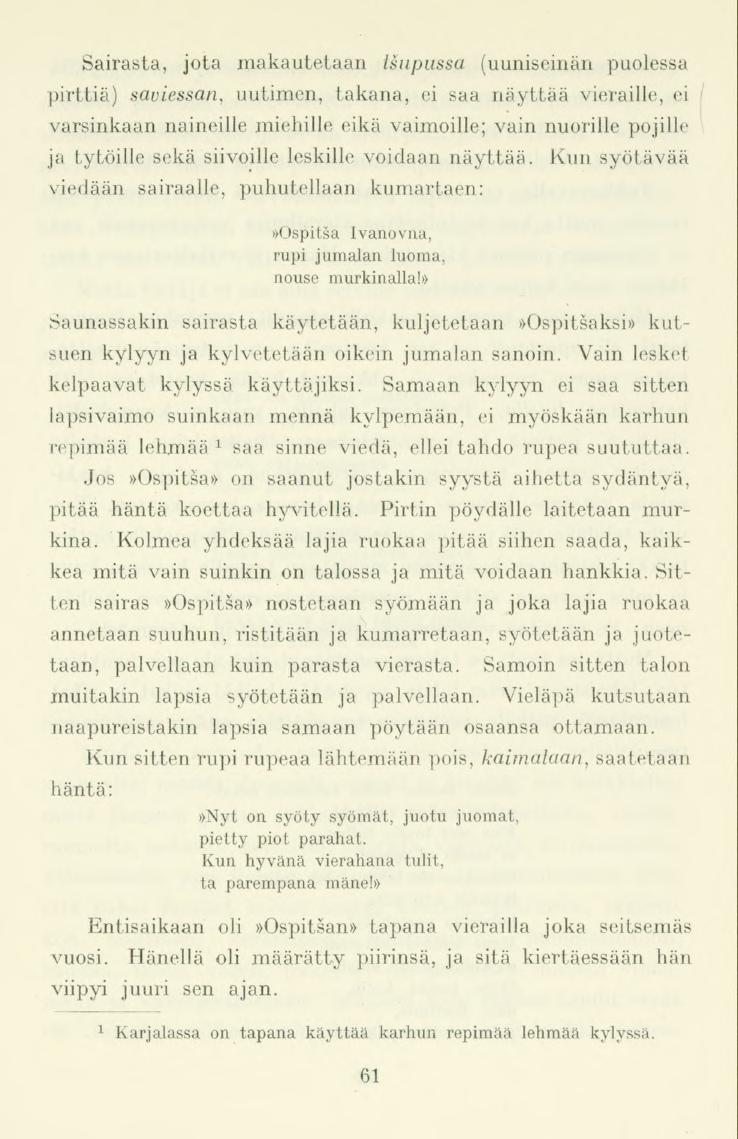 61 Sairasta, jota makautetaan tsupussa (uuniseinän puolessa pirttiä) saviessan, uutimen, takana, ei saa näyttää vieraille, ei varsinkaan naineille miehille eikä vaimoille; vain nuorille pojille ja