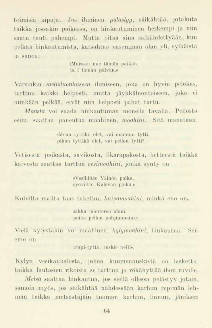 toimisia kipuja. Jos ihminen pölästyy, säikähtää, jotakuta taikka jossakin paikassa, on hankautuminen herkempi ja niin saatu tauti pahempi.