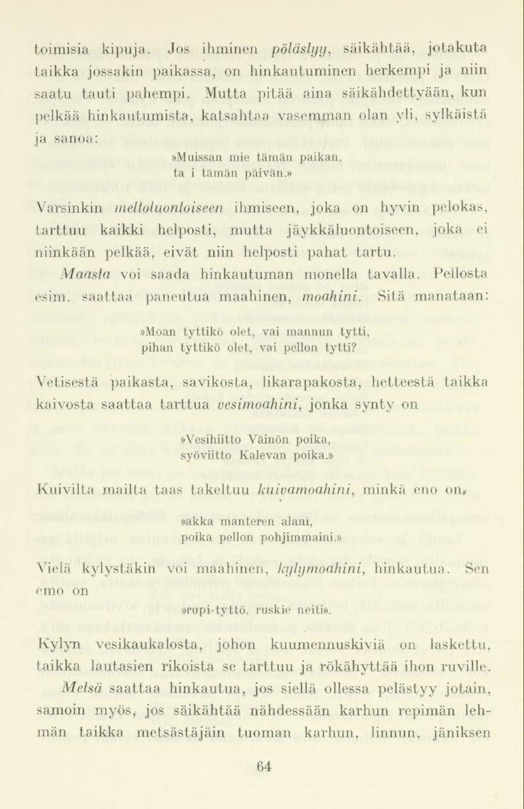 toimisia kipuja. Jos ihminen pölästyy, säikähtää, jotakuta taikka jossakin paikassa, on hankautuminen herkempi ja niin saatu tauti pahempi.