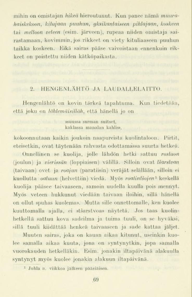 mihin on omistajan hikeä hieroutunut. Kun panee nämä muurahaiskekoon, kitujaan puuhun, yksikantaiseen pihlajaan, koskeen tai meltoon veteen (esim.