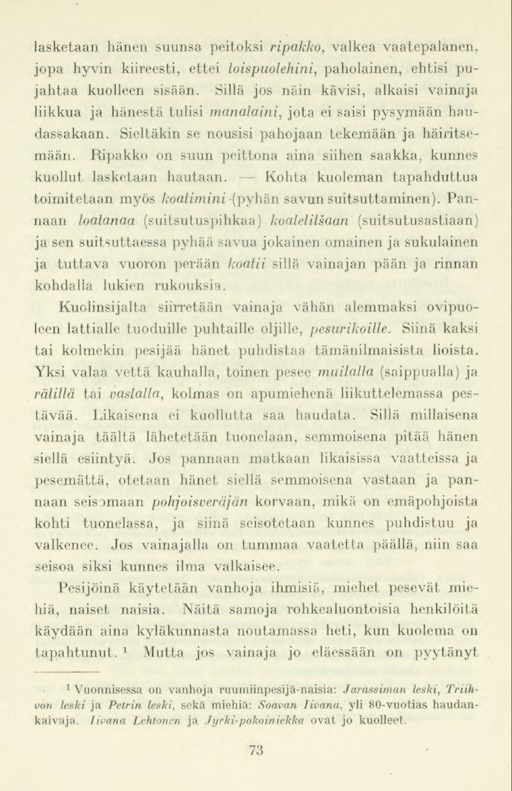 lasketaan hänen suunsa peitoksi ripakko, valkea vaatepalanen, jopa hyvin kiireesti, ettei toispuolehini, paholainen, ehtisi pujahtaa kuolleen sisään.