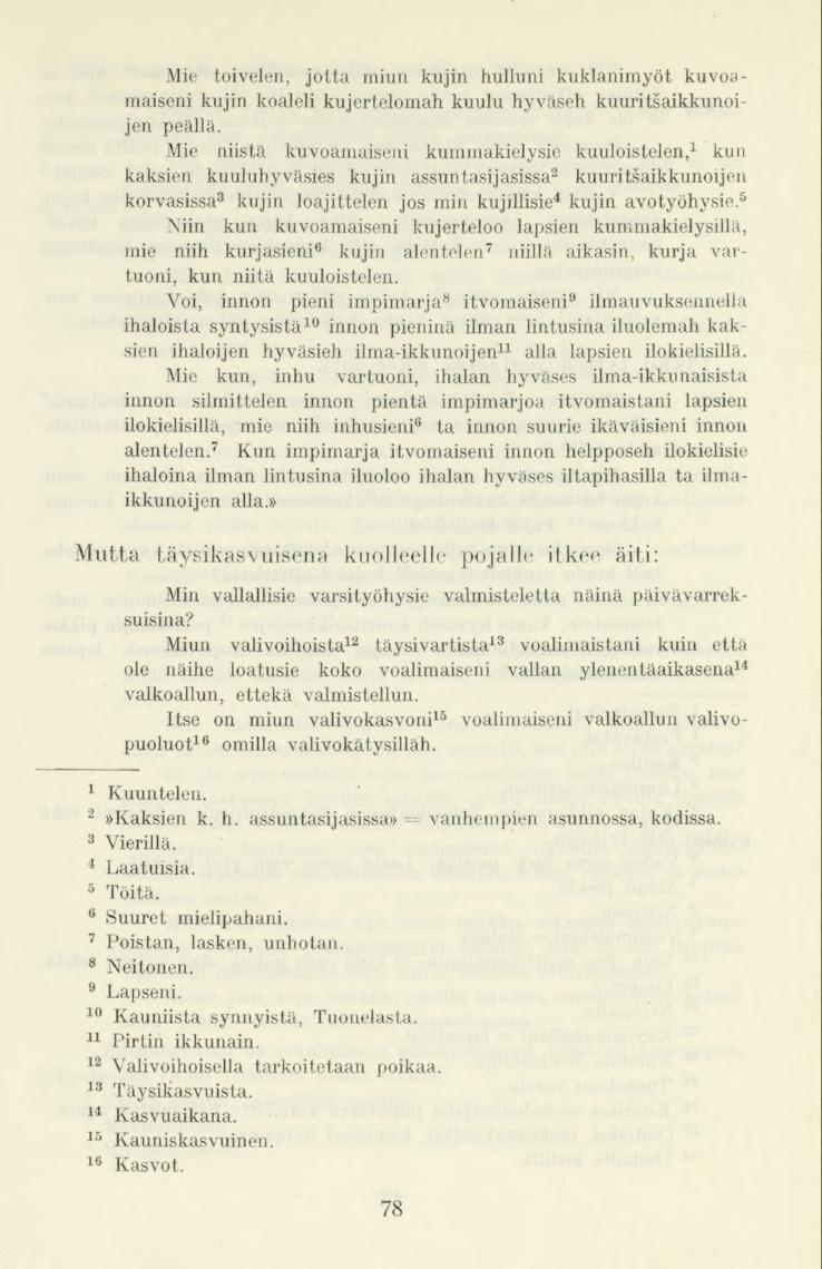 Mie toivelen, jotta miun kujin hulluni kuklanimyöt kuvoamaiseni kujin koaleli kujertelomah kuulu hyväseh kuuritsaikkunoijen peällä.