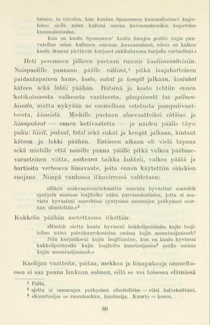 ja huisies, ta toivelen, kun. kuulun Spoassusen kummalintuset kujerteloo: siellä miun kultani omena kuvoamaisenikin kujerteloo kummalintusina.