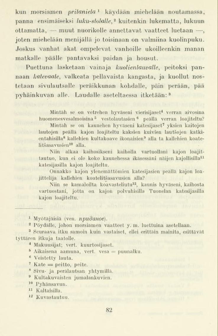 kun morsiamen priianieia x käydään miehelään noutamassa, panna ensimäiseksi luku-siolalle, 2 kuitenkin lukematta, lukuun ottamatta,--- muut nuorikolle annettavat vaatteet luetaan, joten miehelään