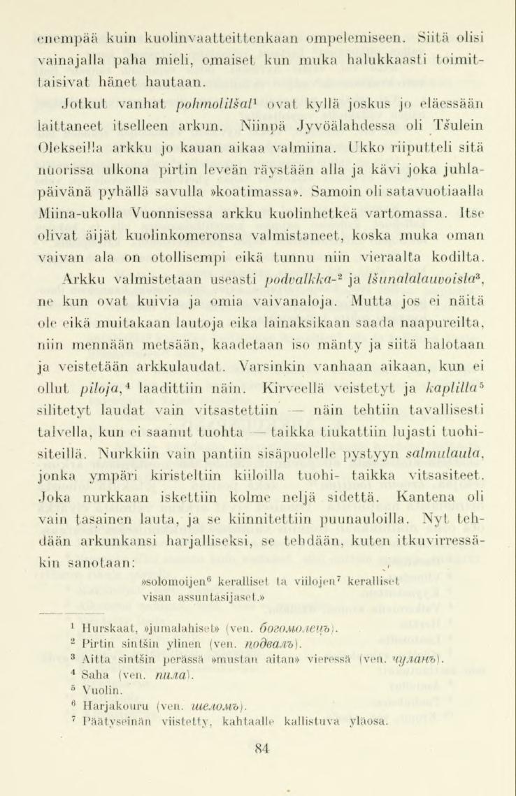 84 enempää kuin kuolinvaatteittenkaan ompelemiseen. Siitä olisi vainajalla (jaha mieli, omaiset kun muka halukkaasti toimittaisivat hänet hautaan.