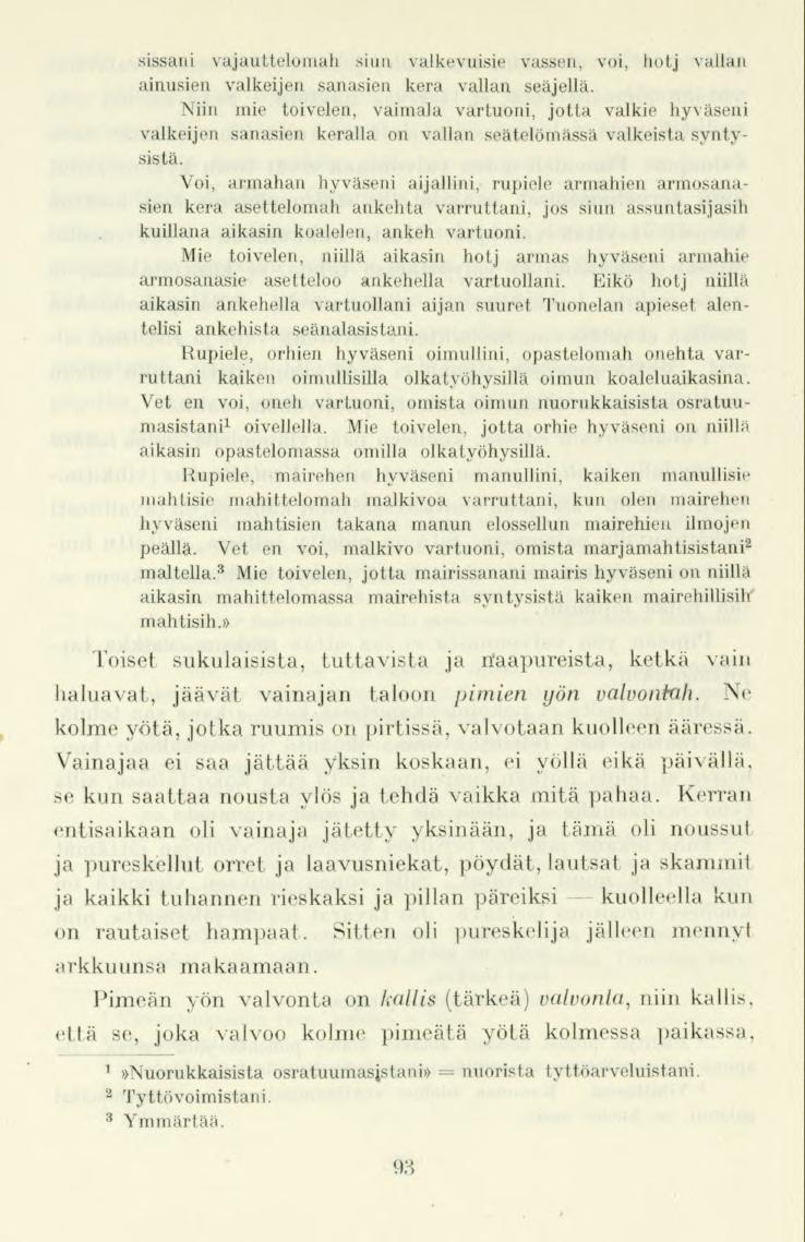 sissani vajauttelomah siun valkevuisie vassen, voi, tiotj vallan ainusien valkeijen sanasien kera vallan seäjellä.