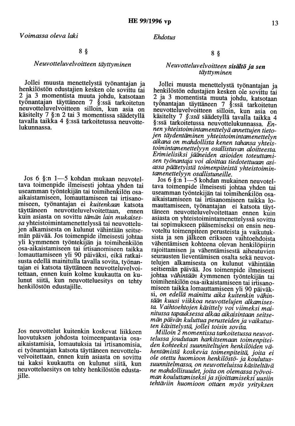 HE 99/1996 vp 13 Voimassa oleva laki 8 Neuvotteluvelvoitteen täyttyminen Jollei muusta menettelystä työnantajan ja henkilöstön edustajien kesken ole sovittu tai 2 ja 3 momentista muuta johdu,