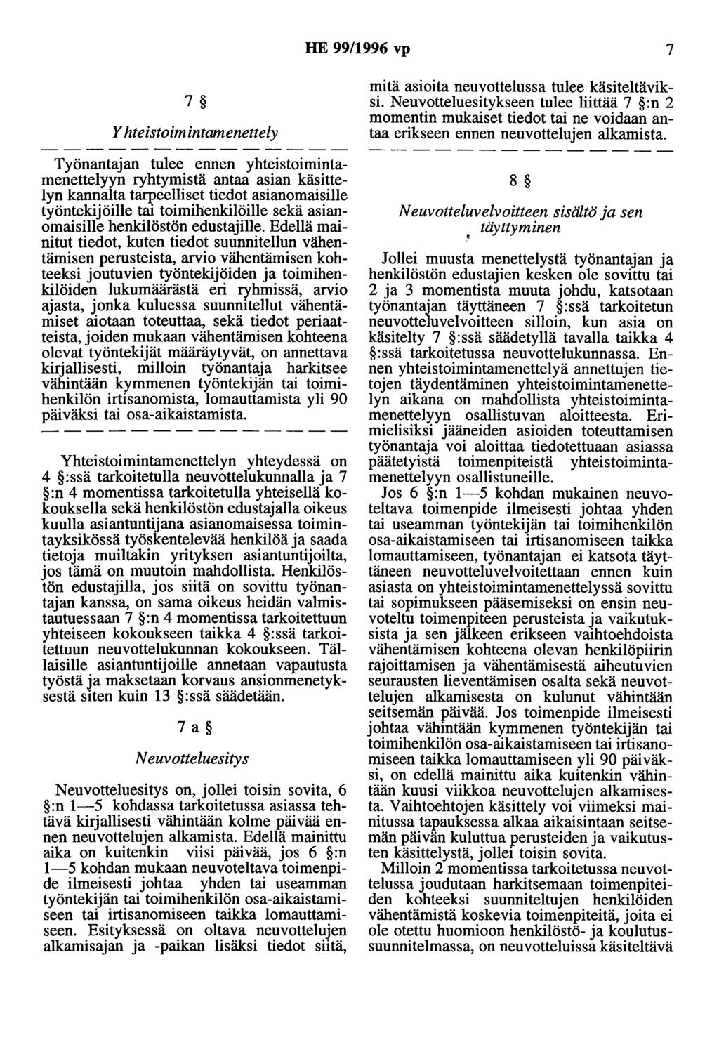 HE 99/1996 vp 7 7 Yhteistoimintamenettely Työnantajan tulee ennen yhteistoimintamenettelyyn ryhtymistä antaa asian käsittelyn kannalta tarpeelliset tiedot asianomaisille työntekijöille tai