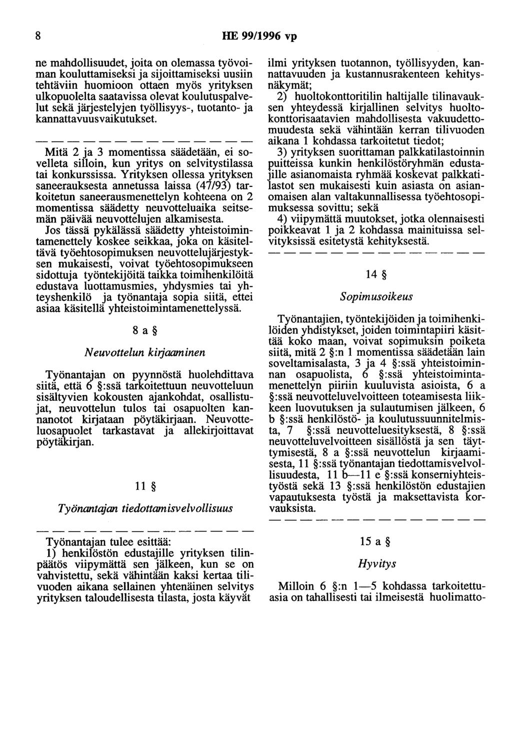 8 HE 99/1996 vp ne mahdollisuudet, joita on olemassa työvoiman kouluttamiseksi ja sijoittamiseksi uusiin tehtäviin huomioon ottaen myös yrityksen ulkopuolelta saatavissa olevat koulutuspalvelut sekä