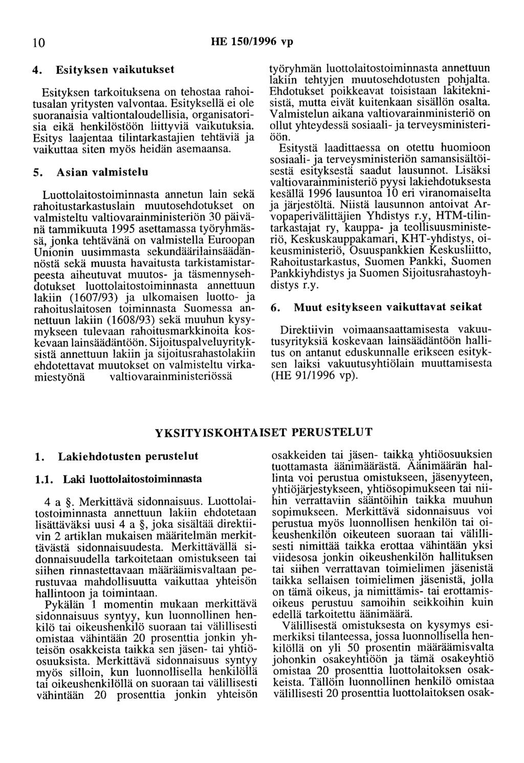 10 HE 150/1996 vp 4. Esityksen vaikutukset Esityksen tarkoituksena on tehostaa rahoitusalan yritysten valvontaa.