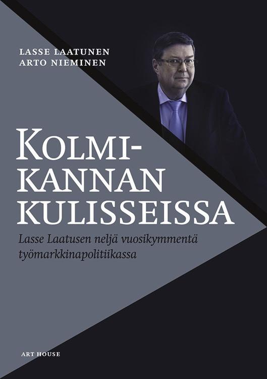 LUKUvihje Lasse laatunen ja Arto niemi: Kolmikannan kulisseissa Lasse Laatusen neljä vuosikymmentä työmarkkinapolitiikassa. Art House, 2017, 325 s. ralf sund Pääekonomisti STTK ralf.sund@sttk.