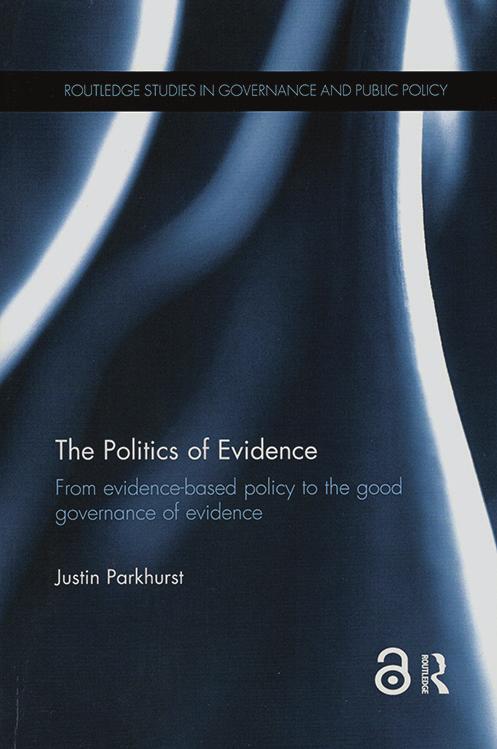 LUKUvihje justin parkhurst: The Politics of Evidence: From Evidencebased Policy to the Good Governance of Evidence. London: Routledge, 2017, 182 s.