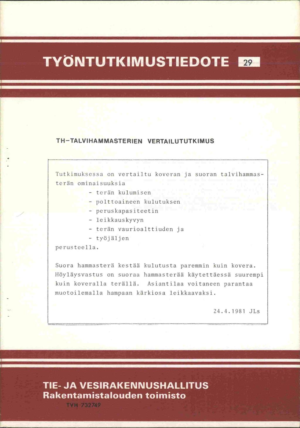 r L PISII 29 TH TALVIHAMMASTERIEN VERTAILUTUTKIMUS l'utkimuksessa on vertailtu koveran ja suoran talvihammasterän ominaisuuksia - tern kulumisen - polttoaineen kulutuksen - peruskapasiteetin -