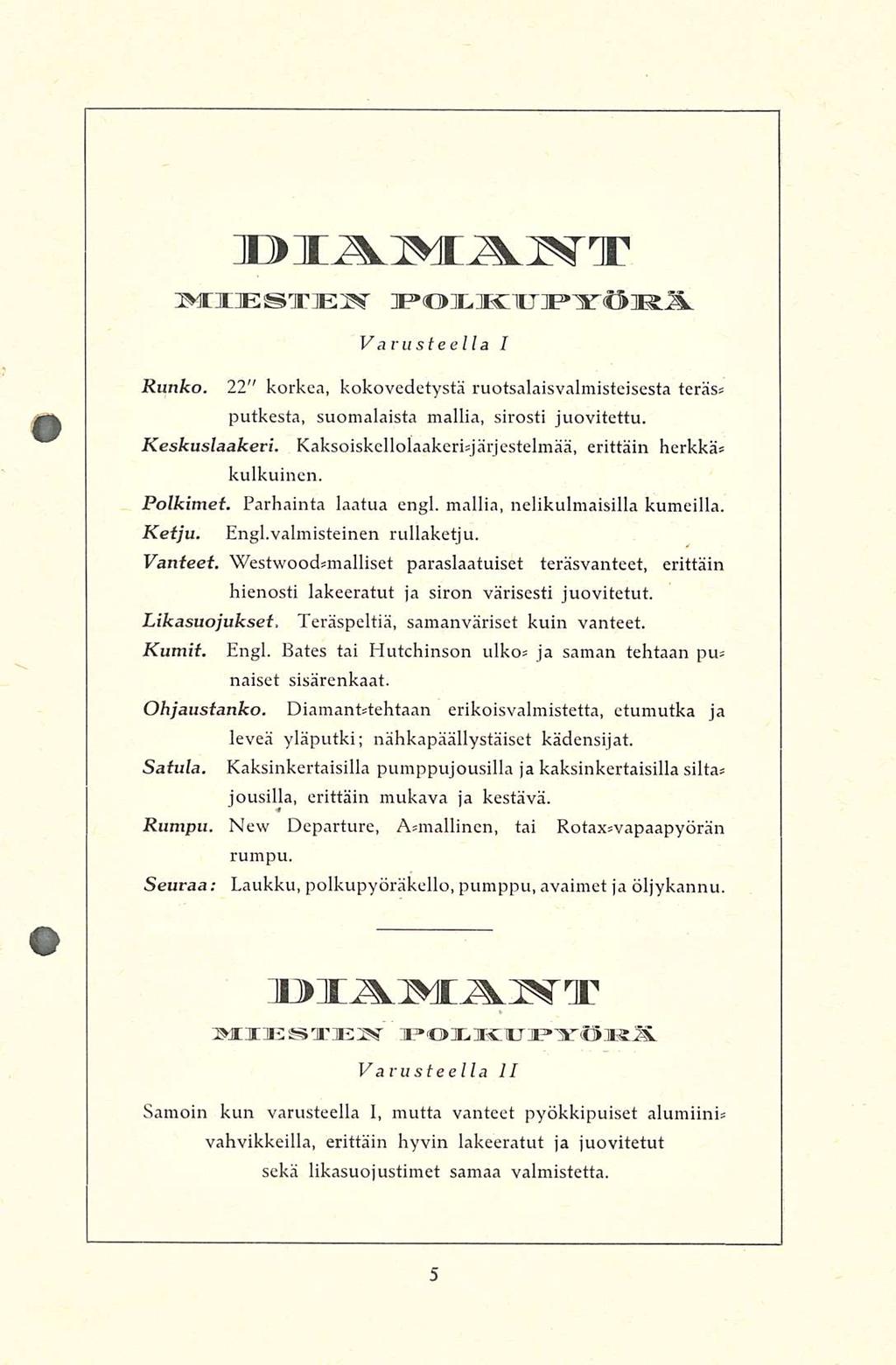 DIAMÄNT MIESTEN ]P*o]CnDS:iU]E*lE'ts]K.Ä. Varusteella I Runko. 22" korkea, kokovedetystä ruotsalaisvalmisteisesta teräs» putkesta, suomalaista mallia, sirosti juovitettu. Keskuslaakeri.