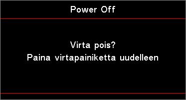 ASENNUS Projektorin kytkeminen pois päältä 1. Sammuta projektori painamalla kaukosäätimen -painiketta tai projektorin paneelin (VIRTA) -painiketta.