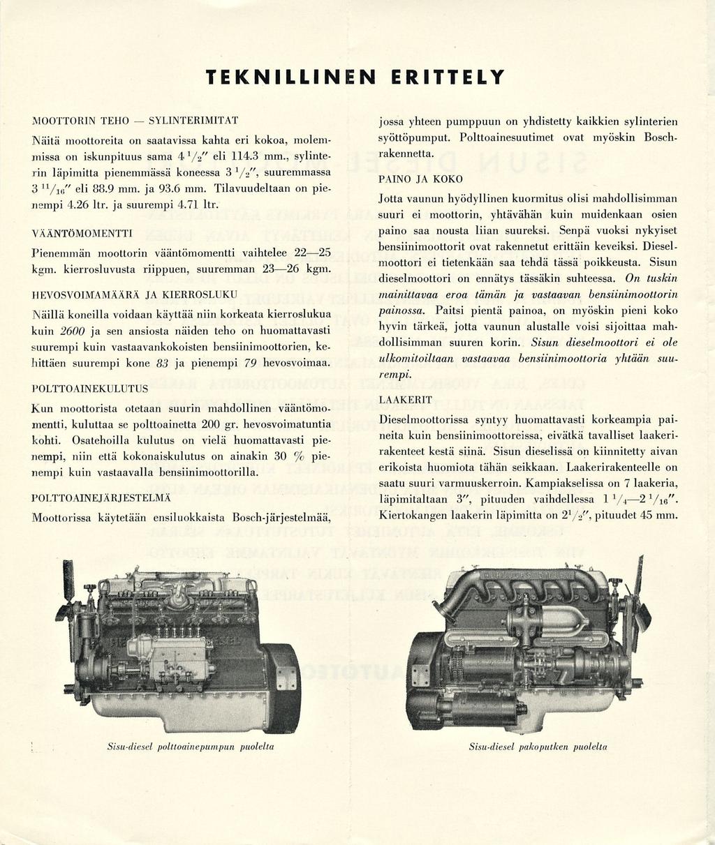TEKNILLINEN ERITTELY MOOTTORIN TEHO SYLINTERIMITAT Näitä moottoreita on saatavissa kahta eri kokoa, molemmissa on iskunpituus sama 4 '/»" eli 114.3 mm.