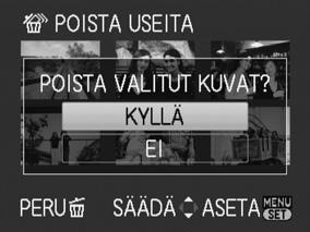 Usean (jopa 50:n) tai kaikkien kuvien poistaminen 5 Poista 6 KYLLÄ Peruuttaminen Paina MENU/SET. Voi kestää jonkin aikaa, jos valittuja kuvia on monta.