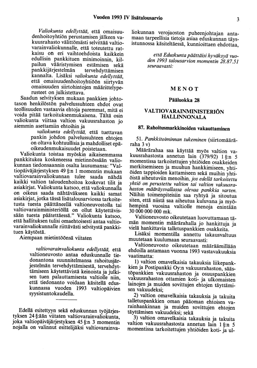 Vuoden 1993 IV lisätalousarvio 3 Valiokunta edellyttää, että omaisuudenhoitoyhtiön perustamisen jälkeen vakuusrahasto välittömästi selvittää valtiovarainvaliokunnalle, että toteutettu ratkaisu on eri
