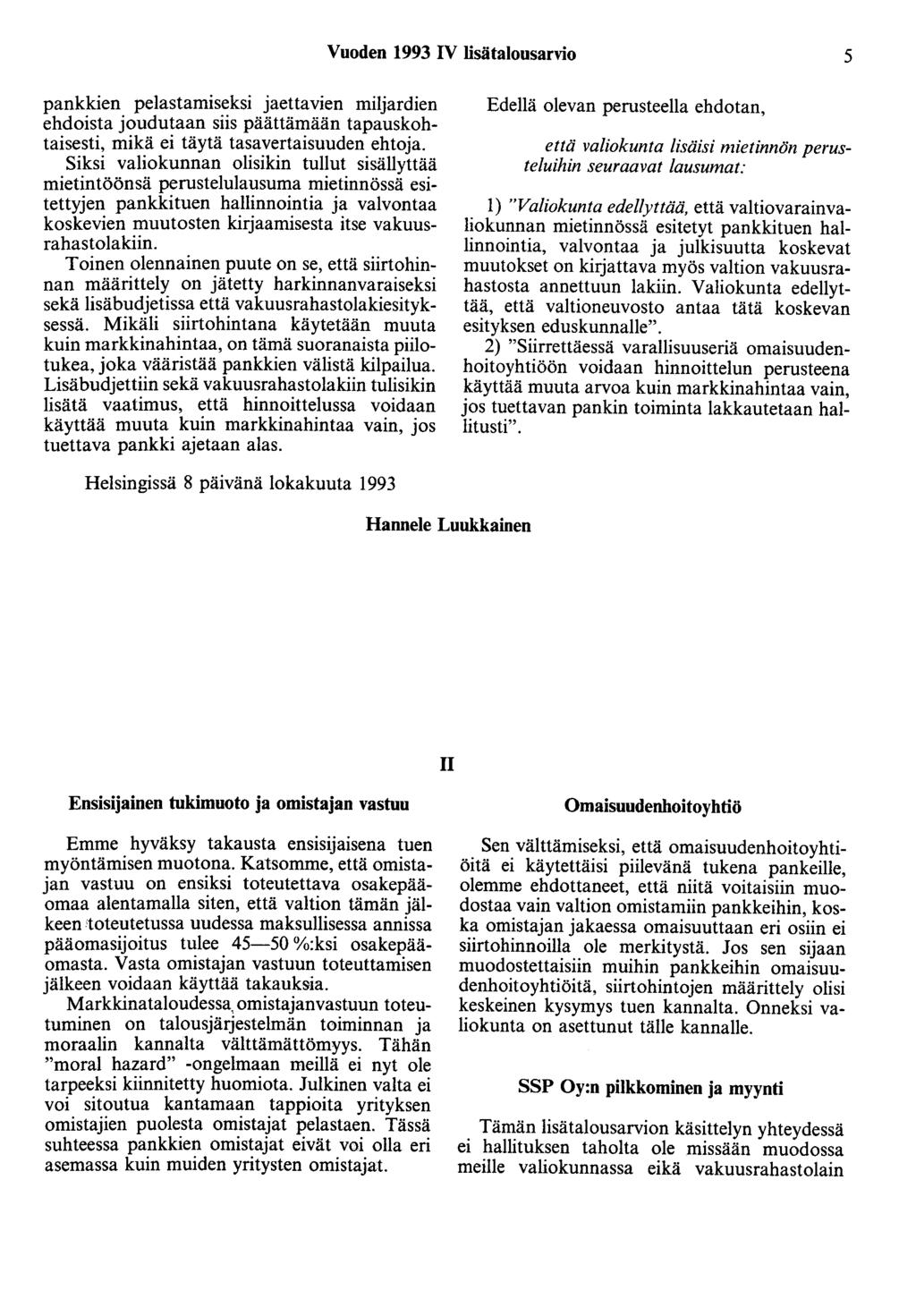 Vuoden 1993 IV lisätalousarvio 5 pankkien pelastamiseksi jaettavien miljardien ehdoista joudutaan siis päättämään tapauskohtaisesti, mikä ei täytä tasavertaisuuden ehtoja.