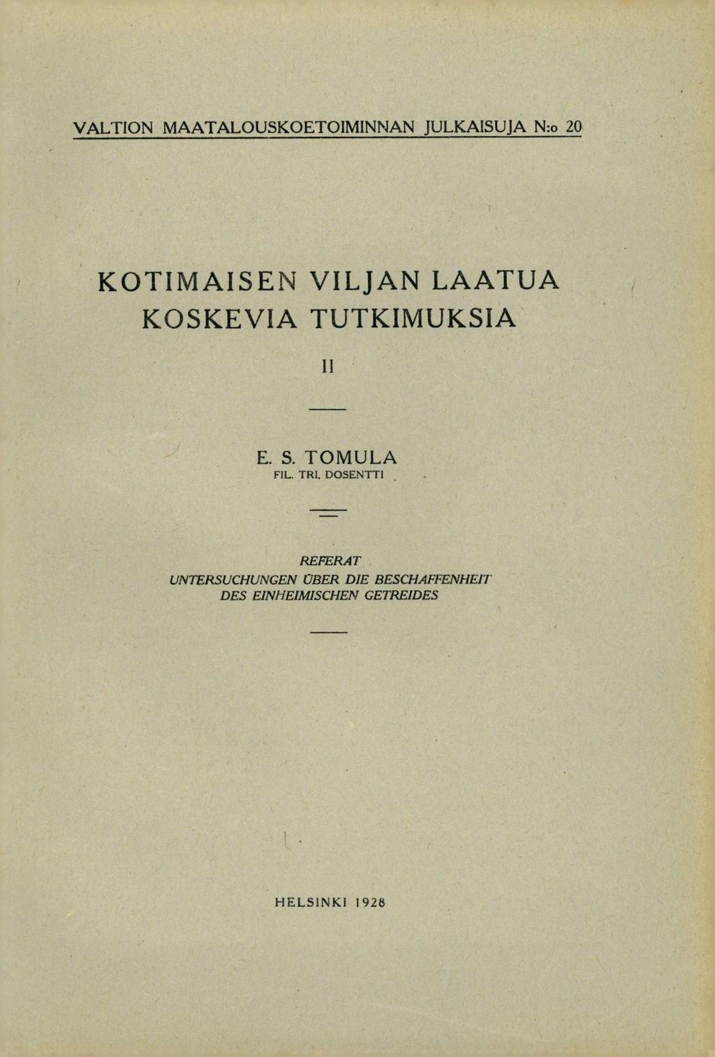 VALTION MAATALOUSKOETOIM1NNAN JULKAISU JA N:o 20 KOTIMAISEN VILJAN LAATUA KOSKEVIA TUTKIMUKSIA II E. S.