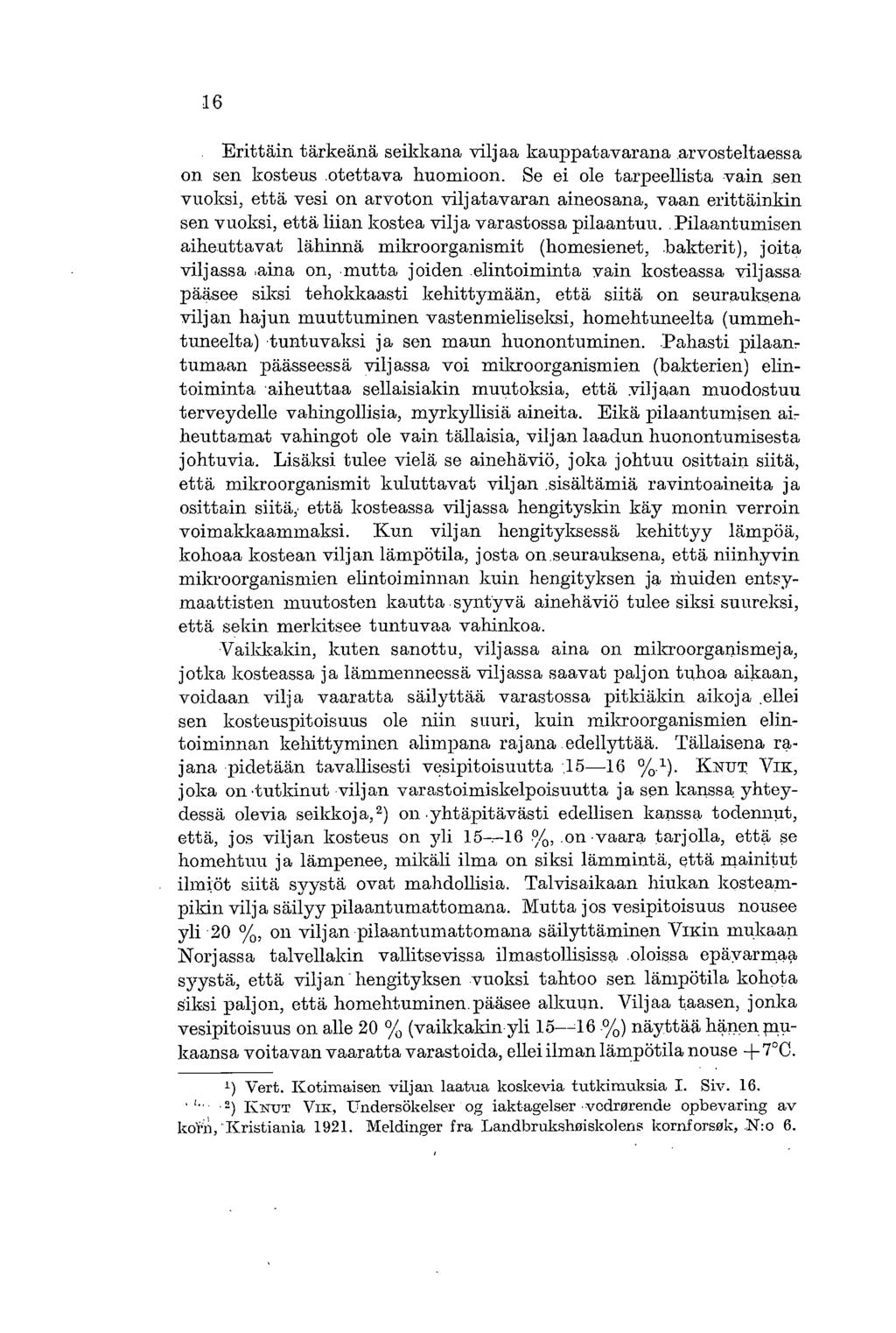16. Erittäin tärkeänä seikkana viljaa kauppatavarana arvosteltaessa on sen kosteus.otettava huomioon.