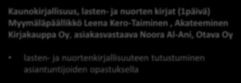 Kaunokirjallisuus, lasten- ja nuorten kirjat (1päivä) Myymäläpäällikkö Leena Kero-Taiminen, Akateeminen Kirjakauppa Oy, asiakasvastaava Noora Al-Ani, Otava Oy lasten- ja