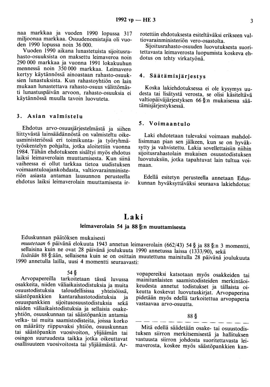 1992 vp- HE 3 3 naa markkaa ja vuoden 1990 lopussa 317 miljoonaa markkaa. Osuudenomistajia oli vuoden 1990 lopussa noin 36 000.