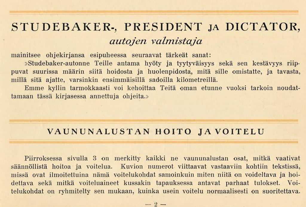 STUDEBAKER-, PRESIDENT ja DICTATOR, autojen valmistaja mainitsee ohjekirjansa esipuheessa seuraavat tärkeät sanat:»studebaker-autonne Teille antama hyöty ja tyytyväisyys sekä sen kestävyys riippuvat