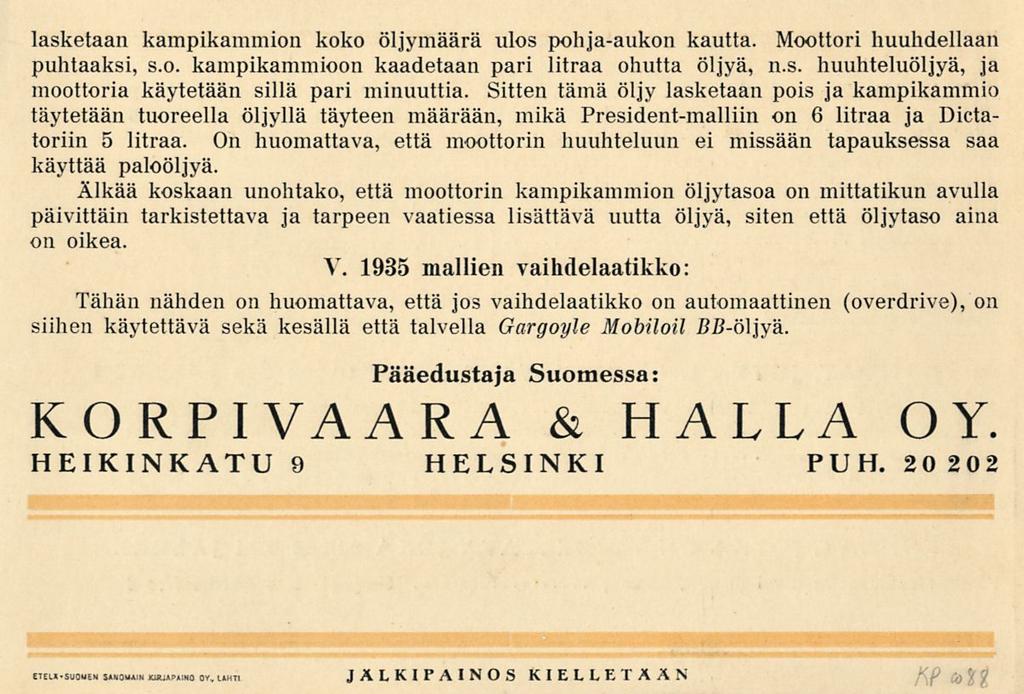 lasketaan kampikammion koko öljymäärä ulos pohja-aukon kautta. Moottori huuhdellaan puhtaaksi, s.o. kampikammioon kaadetaan pari litraa ohutta öljyä, n.s. huuhteluöljyä, ja moottoria käytetään sillä pari minuuttia.